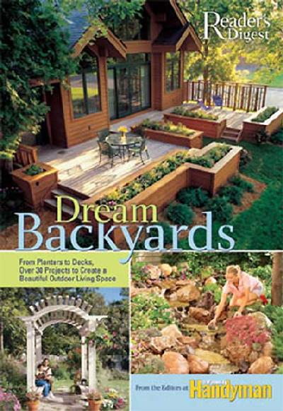Dream Backyards: From Planters to Decks, Over 30 Projects to Create a Beautiful Outdoor  Living Space