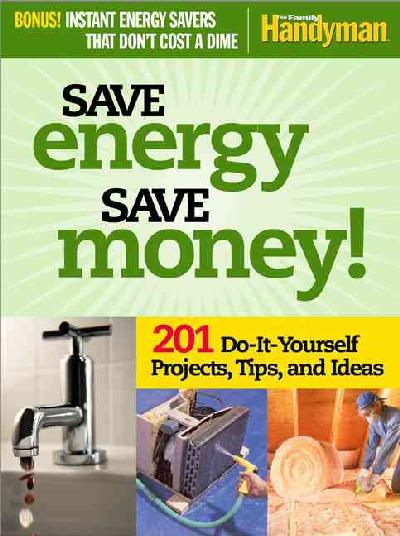 Save Energy Save Money!: 201 Do-It-Yourself Projects, Tips, and Ideas