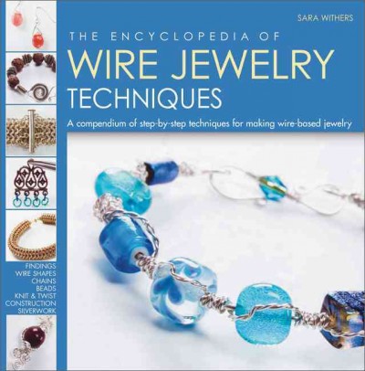 Encyclopedia of Wire Jewelry Techniques