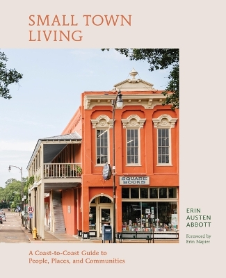 Small Town Living: A Coast-To-Coast Guide to People, Places, and Communities