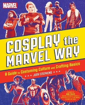 COSPLAY THE MARVEL WAY: A Guide to Costuming Culture and Crafting Basics