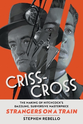 Criss-Cross: The Making of Strangers on a Train, Hitchcock's Dazzling, Subversive  Masterpiece