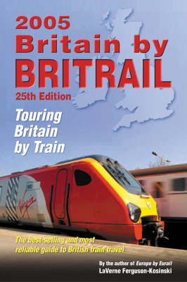 Britain by Britrail: Touring Britain by Train 2005 25th Revised edition