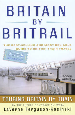 Britain by Britrail: Touring Britain by Train 2006 Revised edition