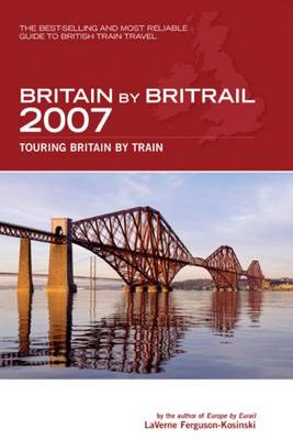 Britain by Britrail: Touring Britain by Train 2007 Revised edition