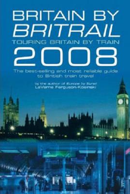 Britain by Britrail: Touring Britain by Train 2008 Revised edition