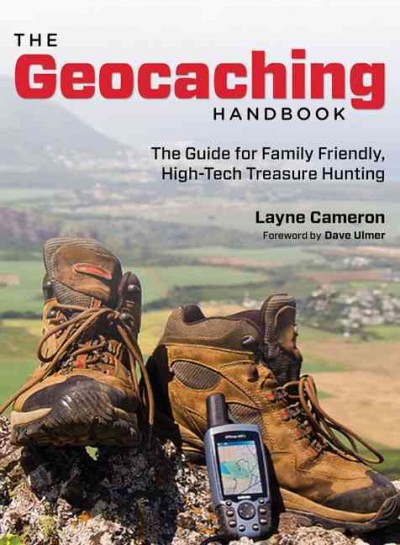 Geocaching Handbook: The Guide For Family Friendly, High-Tech Treasure Hunting Second Edition
