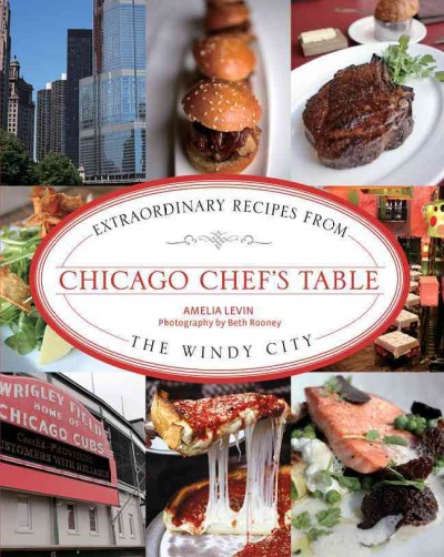 Chicago Chef's Table: Extraordinary Recipes From The Windy City
