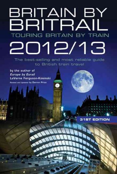 Britain by Britrail 2012/13: Touring Britain by Train Thirty-first Edition