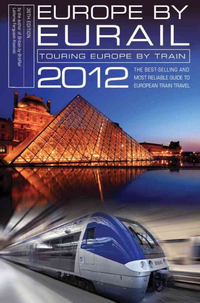 Europe by Eurail: Touring Europe by Train 2012 ed.