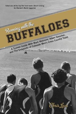 Running with the Buffaloes: A Season Inside With Mark Wetmore, Adam Goucher, And The University Of  Colorado Men's Cross Country Team