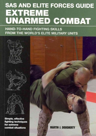 SAS and Elite Forces Guide Extreme Unarmed Combat: Hand-To-Hand Fighting Skills From The World's Elite Military Units