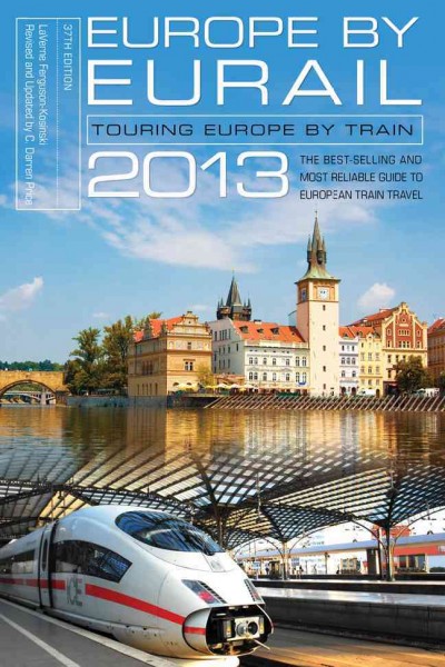 Europe by Eurail 2013: Touring Europe by Train 37th Edition