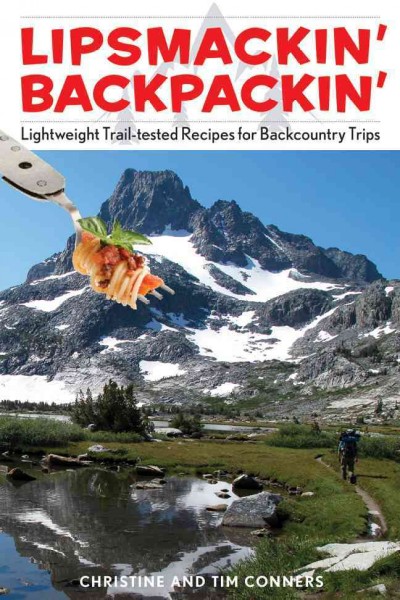 Lipsmackin' Backpackin': Lightweight, Trail-Tested Recipes For Backcountry Trips Second Edition