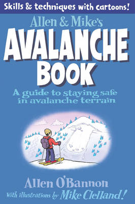 Allen & Mike's Avalanche Book: A Guide to Staying Safe in Avalanche Terrain