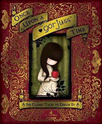 Once Upon a Gorjuss Time: Six Classic Tales to Dream By