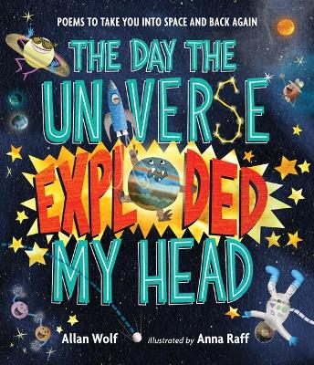 Day the Universe Exploded My Head: Poems to Take You into Space and Back Again