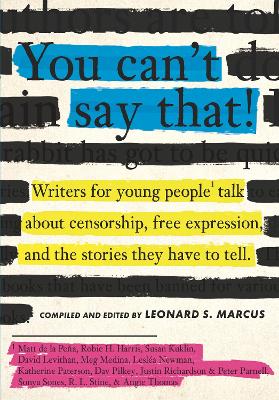 You Can't Say That!: Writers for Young People Talk About Censorship, Free Expression, and the  Stories They Have to Tell