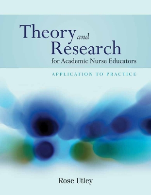 Theory And Research For Academic Nurse Educators: Application To Practice: Application to Practice