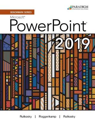 Benchmark Series: Microsoft Powerpoint 2019: Text plus Review and Assessments Workbook