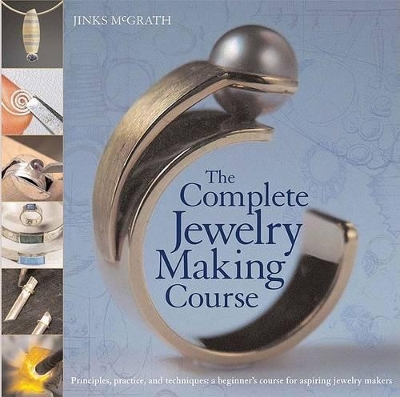 Complete Jewelry Making Course: Principles, Practice and Techniques: A Beginner's Course for Aspiring  Jewelry Makers