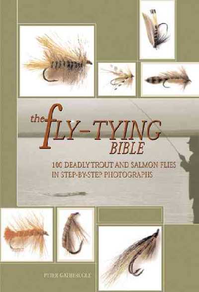 Fly-Tying Bible: 100 Deadly Trout and Salmon Flies in Step-By-Step Photographs