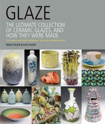 Glaze: The Ultimate Ceramic Artist's Guide to Glaze and Color