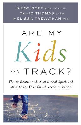 Are My Kids on Track?  The 12 Emotional, Social, and Spiritual Milestones  Your Child Needs to Reach