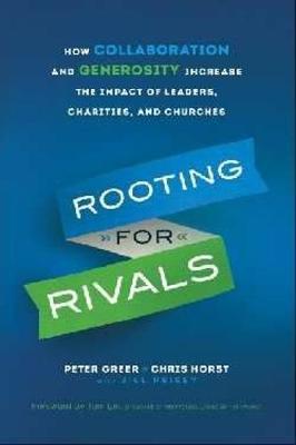 Rooting for Rivals: How Collaboration and Generosity Increase the Impact of Leaders, Charities,  and Churches