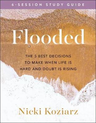 Flooded Study Guide  The 5 Best Decisions to Make When Life Is Hard and  Doubt Is Rising
