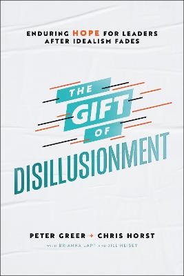Gift of Disillusionment: Enduring Hope for Leaders After Idealism Fades