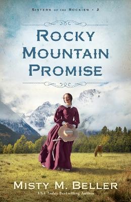 Rocky Mountain Promise (Sisters of the Rockies Book #2)