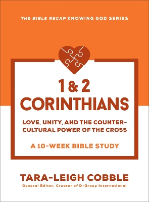 1 & 2 Corinthians: Love, Unity, and the Countercultural Power of the Cross--a 10-Week Bible Study