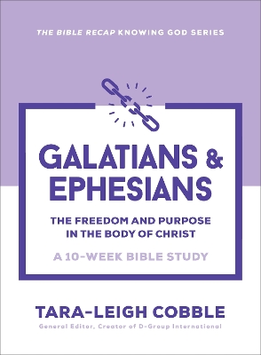 Galatians & Ephesians: The Freedom and Purpose in the Body of Christ--a 10-Week Bible Study