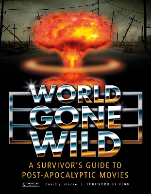 World Gone Wild: A Survivor's Guide to Post-Apocalyptic Movies