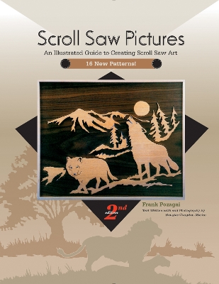 Scroll Saw Pictures, 2nd Edition: An Illustrated Guide to Creating Scroll Saw Art 2nd edition, revised and expanded