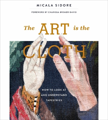 Art Is the Cloth: How to Look at and Understand Tapestries