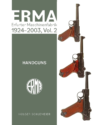 ERMA: Erfurter Maschinenfabrik, 19242003, Vol. 2: Handguns