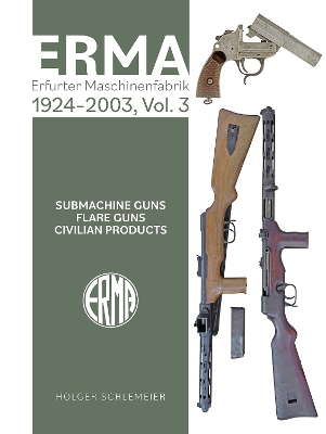ERMA: Erfurter Maschinenfabrik, 19242003, Vol. 3: Submachine Guns  Flare Guns