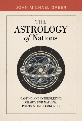 Astrology of Nations: Casting and Interpreting Charts for Nations, Politics, and Economies