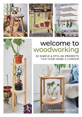 Welcome to Woodworking: 20 Simple & Stylish Projects for Your Home & Garden