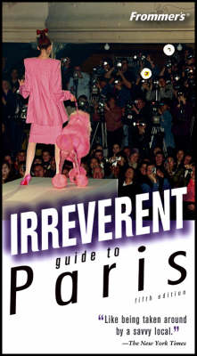 Frommer's Irreverent Guide to Paris 5th Revised edition