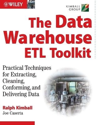 Data Warehouse ETL Toolkit: Practical Techniques for Extracting, Cleaning, Conforming, and Delivering Data