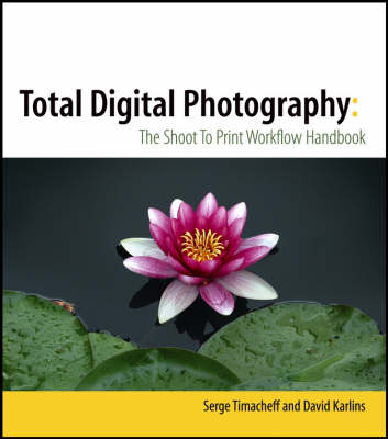 Total Digital Photography: The Shoot to Print Workflow Handbook