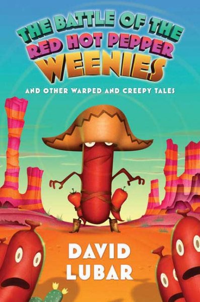 Battle of the Red Hot Pepper Weenies: And Other Warped and Creepy Tales