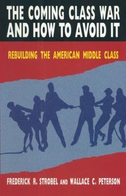Coming Class War and How to Avoid it: Rebuilding the American Middle Class