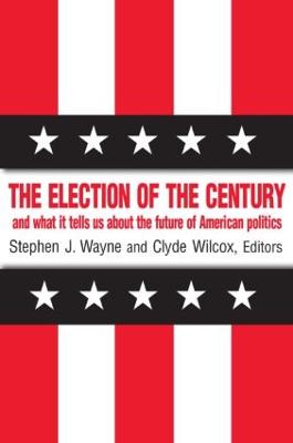 Election of the Century: The 2000 Election and What it Tells Us About American Politics in the New Millennium: The 2000 Election and What it Tells Us About American Politics in the New Millennium