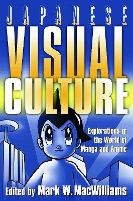 Japanese Visual Culture: Explorations in the World of Manga and Anime
