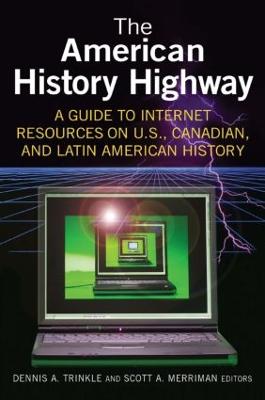 American History Highway: A Guide to Internet Resources on U.S., Canadian,  and Latin American History: A Guide to Internet Resources on U.S., Canadian, and Latin American History