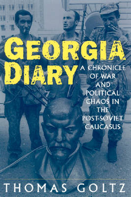 Georgia Diary: A Chronicle of War and Political Chaos in the Post-Soviet  Caucasus: A Chronicle of War and Political Chaos in the Post-Soviet Caucasus 2nd New edition
